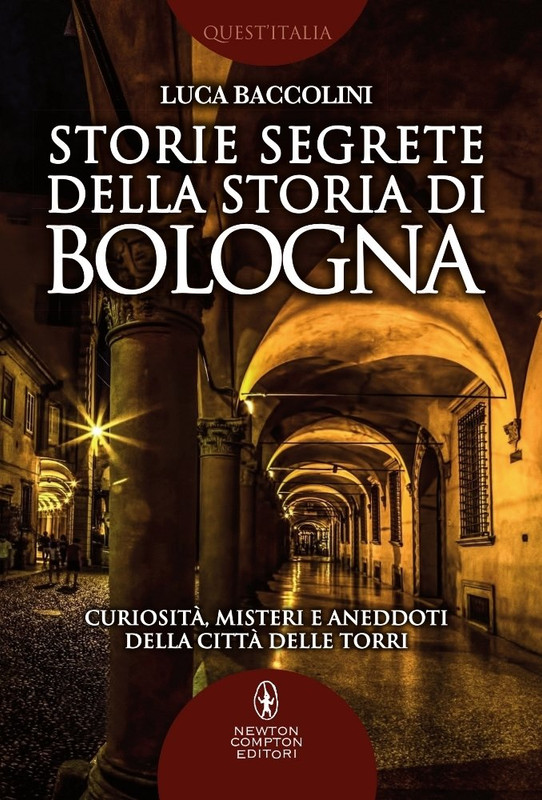 Luca Baccolini - Storie segrete della storia di Bologna (2017)