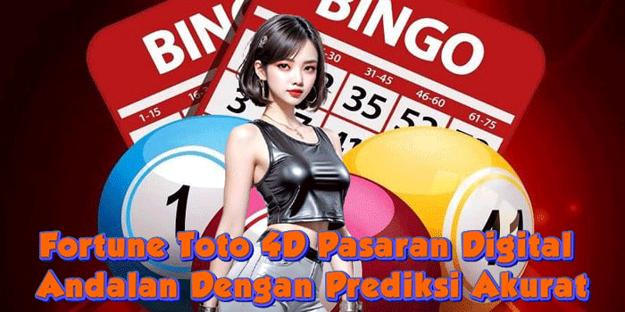 Fortune Toto 4D Pasaran Digital Andalan Dengan Prediksi Akurat