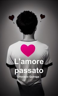 Horacio Quiroga - L'amore passato (2023)