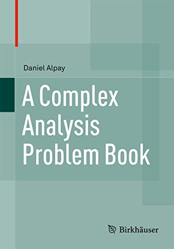 A Complex Analysis Problem Book by Daniel Alpay