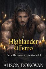 Alison Donovan – Serie I Kincaid Indomabili Vol. 3. L’Highlander di ferro (2026)