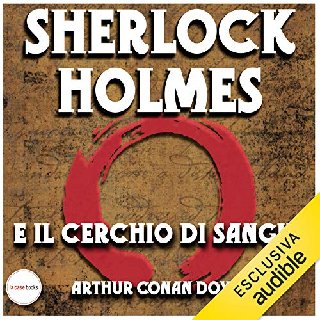 Arthur Conan Doyle - Sherlock Holmes e il cerchio di sangue (2020) .mp3 - 128 kbps