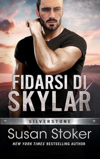Susan Stoker - Silverstone Vol. 1. Fidarsi di Skylar (2024)