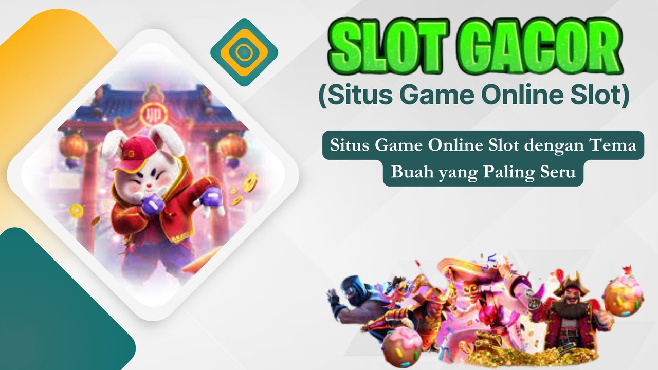 Situs Game Online Slot dengan Tema Buah yang Paling Seru