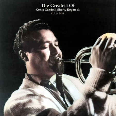 VA - The Greatests Of Conte Candoli Shorty Rogers & Ruby Braff (All Tracks Remastered) (2023)