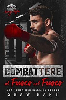 Shaw Hart - Kings Gym 1. Combattere al fuoco col fuoco (2022)