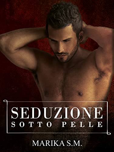 Marika S.M.  - Seduzione Sotto Pelle. Bodyguard Vol. 6 (2021)