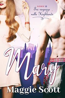 Maggie Scott - Tre ragazze nelle Highlands Vol. 1. Mary (2022)