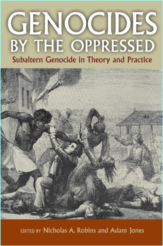 Genocides By The Oppressed Subaltern Genocide In Theory And Practice (Robins, Nicholas A. (Editor)/ Jones, Adam (Editor))