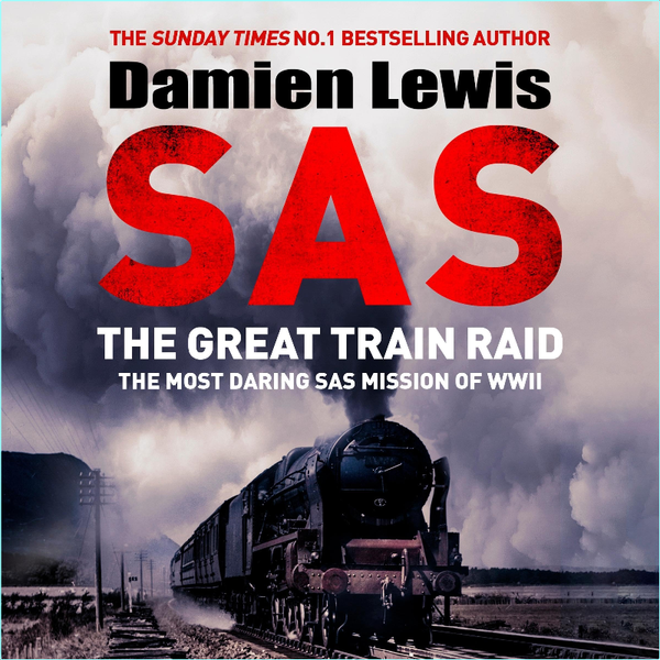 SAS The Great Train Raid The Most Daring SAS Mission Of WWII [Audiobook] (Damien Lewis)