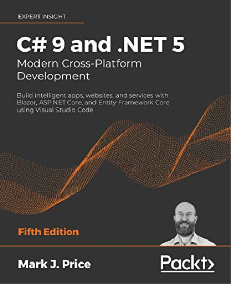 C# 9 and .NET 5 - Modern Cross-Platform Development: Build intelligent apps, websites and services with Blazor, ASP.NET Core