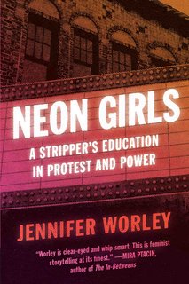 Neon Girls A Stripper's Education in Protest and Power