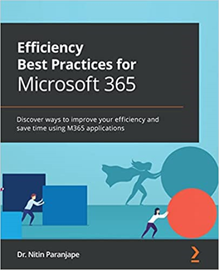 Efficiency Best Practices for Microsoft 365: Discover ways to improve your efficiency and save time (True PDF, EPUB)
