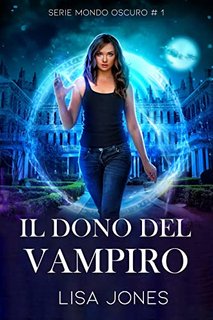 Lisa Jones - Serie Mondo Oscuro Vol. 1. Il dono del vampiro (2022)