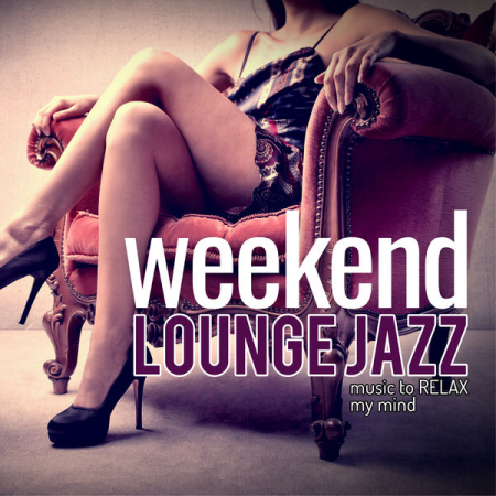 Various Artists - Weekend Lounge Jazz Music to Relax My Mind (2020)