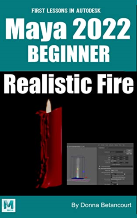 First Lessons in Autodesk Maya® 2022 Beginner Realistic Fire