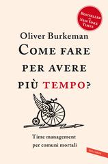 Oliver Burkeman – Come fare per avere più tempo? (2022)