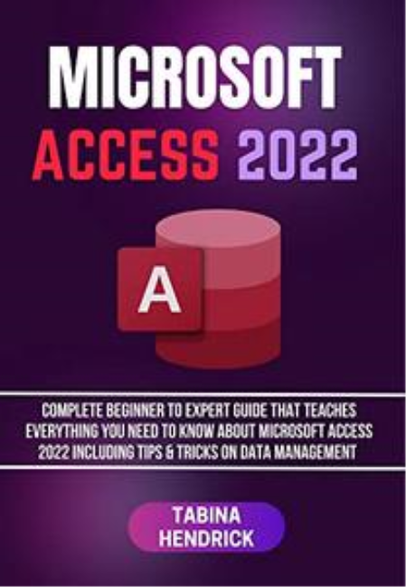 Microsoft Access 2022: Complete Beginner to Expert Guide