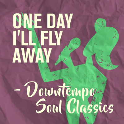 VA - One Day I'll Fly Away - Downtempo Soul Classics (2018)