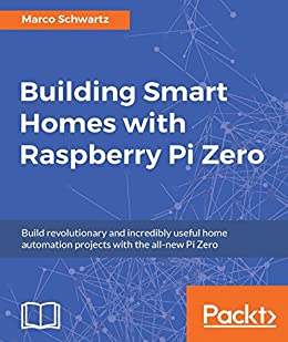 Building Smart Homes with Raspberry Pi Zero (True PDF,EPUB,MOB)