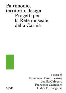 Emanuela Bonini Lessing, Lucilla Calogero, Francesca Castellani, Gabriele Toneguzzi - Patrimonio, territorio, design. Progetti per la Rete museale della Carnia (2024)