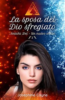 Josephine Cayne - La sposa del Dio sfregiato (Antichi Dei - Un nuovo inizio Vol. 2) (2022)