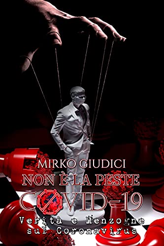Mirko Giudici – Non è la peste. Covid 19, verità e menzogne sul coronavirus  (2021)