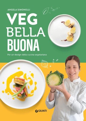 Angela Simonelli - Veg bella buona. Per un design della cucina vegetariana (2022)