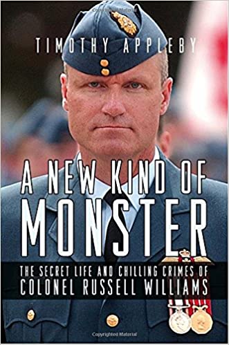 A New Kind of Monster: The Secret Life and Chilling Crimes of Colonel Russell Williams