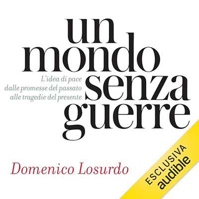Domenico Losurdo - Un mondo senza guerre꞉ L'idea di pace dalle promesse del passato alle tragedie del presente (2024) (mp3 - 128 kbps)