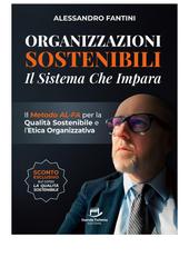 Alessandro Fantini – Organizzazioni sostenibili. Il sistema che impara. Il Metodo ALFA per la Qualità Sostenibile e l’Etica Organizzativa (2026)