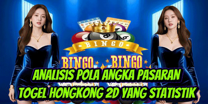 Analisis Pola Angka Pasaran Togel Hongkong 2D Yang Statistik