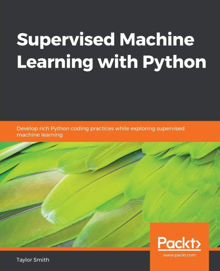 Supervised Machine Learning with Python: Develop rich Python coding practices while exploring supervised...(True EPUB)
