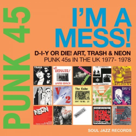 VA - Soul Jazz Records presents PUNK 45: I'm A Mess! D-I-Y Or DIE! Art, Trash & Neon - Punk 45s In The UK 1977-78 (2022)