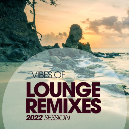 VA - Vibes Of Lounge Remixes 2022 Session (2022)