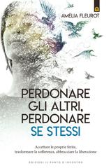 Amelia Fleurot – Perdonare gli altri, perdonare se stessi (2021)