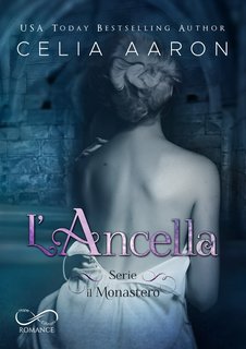 Celia Aaron - Il monastero Vol. 1 L'Ancella (2021)