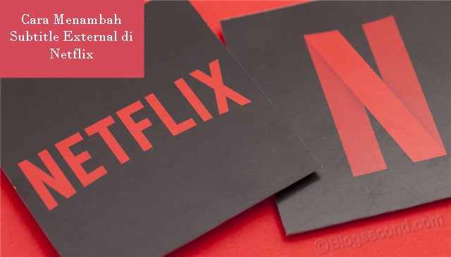 Cara Menambah Subtitle External di Netflix