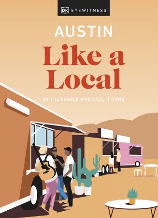 Austin Like a Local: By the People Who Call It Home (DK Travel Guide) (True PDF)