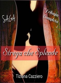 Tiziana Cazziero - Strega che splende. Trilogia completa (2018)