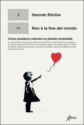 Hannah Ritchie - Non è la fine del mondo. Come possiamo costruire un pianeta sostenibile (2024)