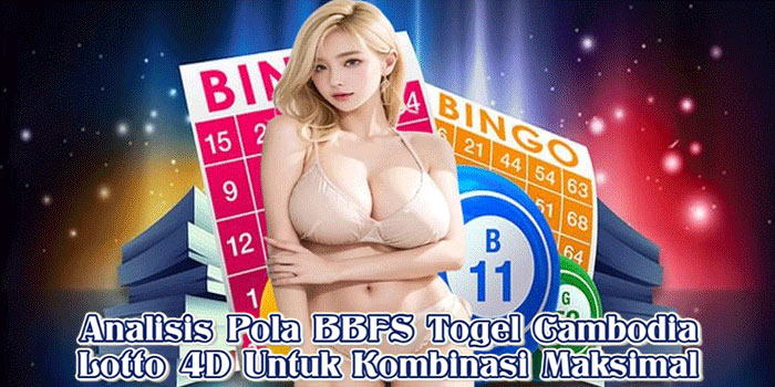 Analisis Pola BBFS Togel Cambodia Lotto 4D Untuk Kombinasi Maksimal