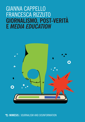 Gianna Cappello, Francesca Rizzuto - Giornalismo, post-verità e media education (2025)