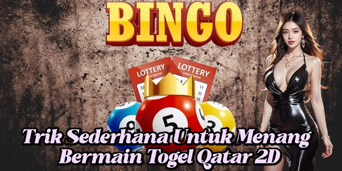 Trik Sederhana Untuk Menang Bermain Togel Qatar 2D