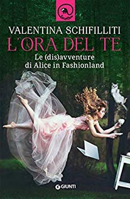 Valentina Schifiliti - L'ora del te. Le (dis)avventure di Alice in Fashionland (2019)