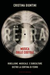 Cristina Giuntini – RËBRA. Musica sulle costole. Ribellione musicale e subculture dietro la Cortina di Ferro (2026)