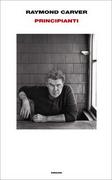 Raymond Carver - Principianti (2009)