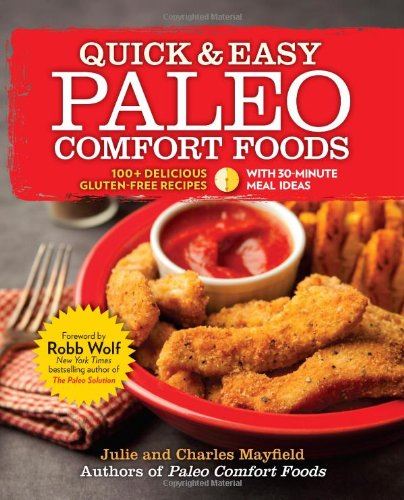 Quick & Easy Paleo Comfort Foods: 100+ Delicious Gluten-Free Recipes Quick & Easy Paleo Comfort Foods: 100+ Delicious Gluten-Free Recipes