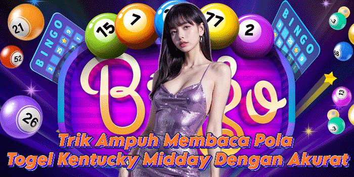 Trik Ampuh Membaca Pola Togel Kentucky Midday Dengan Akurat