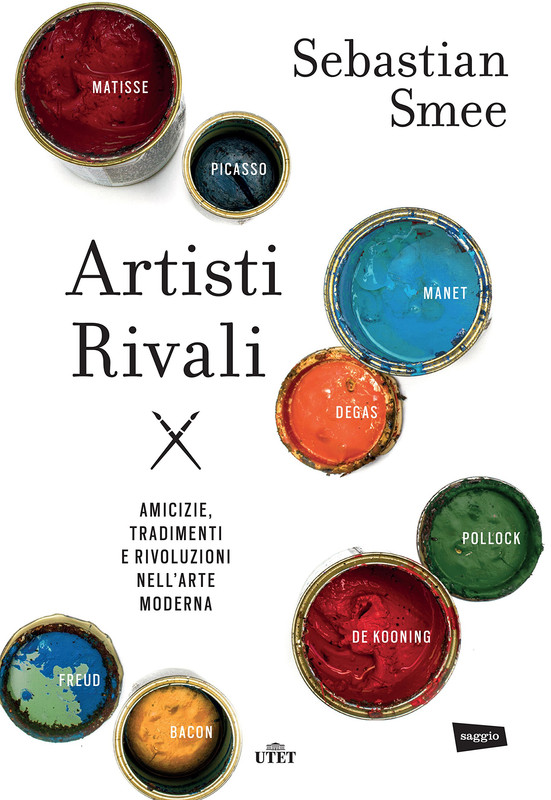 Sebastian Smee - Artisti rivali. Amicizie, tradimenti e rivoluzioni nell'arte moderna (2016)